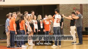 Fenton choir program preforms alma mater