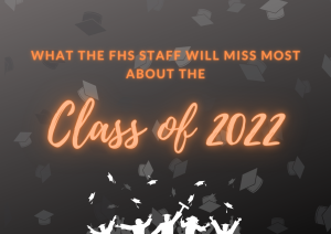 What the FHS staff will miss most about the Class of 2022