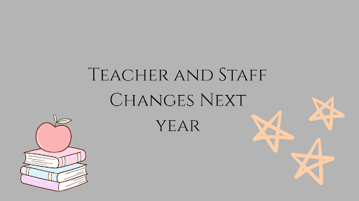 Teacher and Staff Changes Next Year